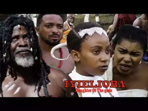 Iyielioba (Daughter Of The Gods) Season 5 - 2019 Nollywood Movie